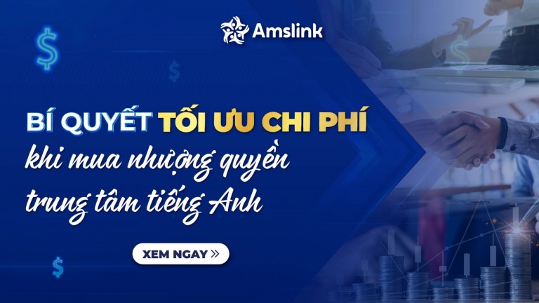 BÍ QUYẾT GIÚP NHÀ ĐẦU TƯ TỐI ƯU CHI PHÍ KHI MUA NHƯỢNG QUYỀN TRUNG TÂM TIẾNG ANH